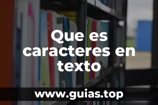 Concepto de que es un analis de texto 5 Que es caracteres en texto