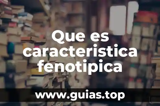 Qué es hipótesis planteada 6 Que es caracteristica fenotipica