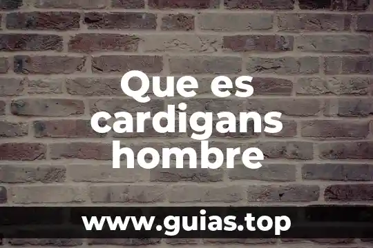 Que es el sexo oral entre mujer y hombre 6 Que es cardigans hombre