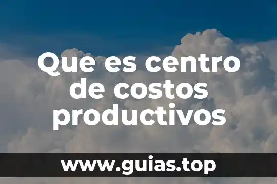 Que es recursos de costos 3 Que es centro de costos productivos