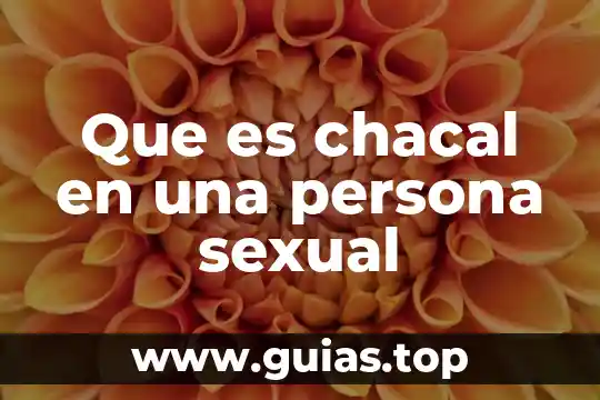 Por qué es importante ser responsable en el acto sexual 3 Que es chacal en una persona sexual
