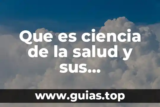 Que es el miedo segun la ciencia 5 Que es ciencia de la salud y sus caracteristicas