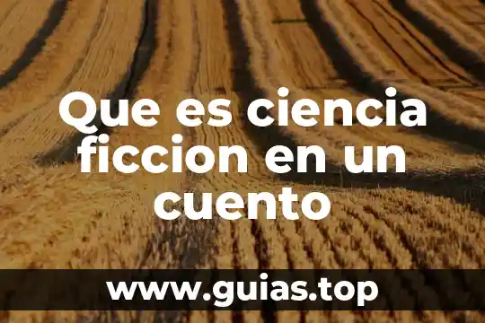 Novela de ciencia ficción que es 6 Que es ciencia ficcion en un cuento