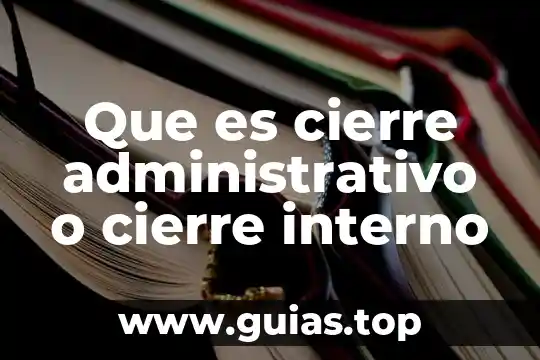 Que es administrativo publico 4 Que es cierre administrativo o cierre interno