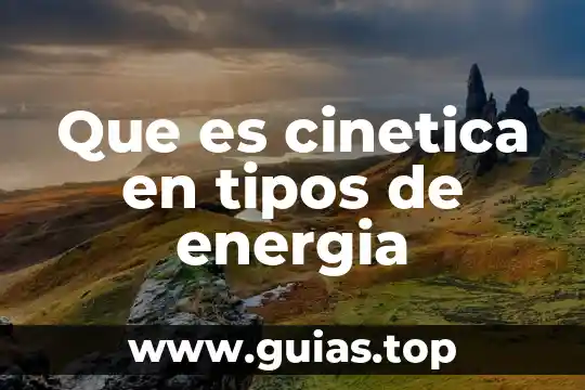 Que es teoria cinetica de la evolucion 8 Que es cinetica en tipos de energia