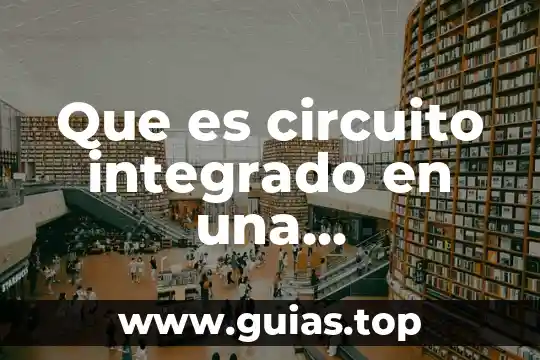 Que es circuito economico concepto 6 Que es circuito integrado en una computadora