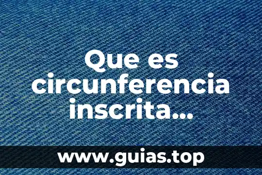 Que es un marco en una circunferencia 3 Que es circunferencia inscrita matematicas ejemplos