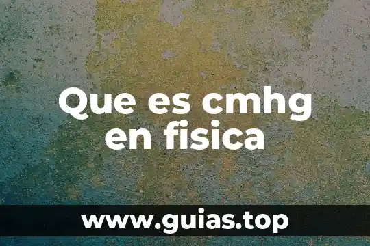 Qué es la física en filosofía 6 Que es cmhg en fisica