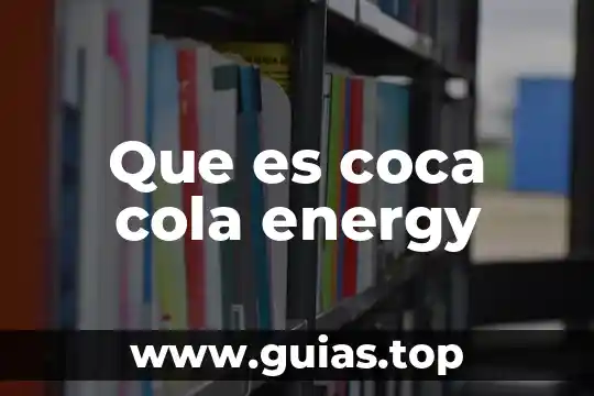 Para que es buena la coca cola 6 Que es coca cola energy