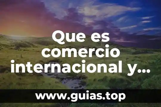 Que es la ley ambiental mexicana 6 Que es comercio internacional y su aplicacion mexicana