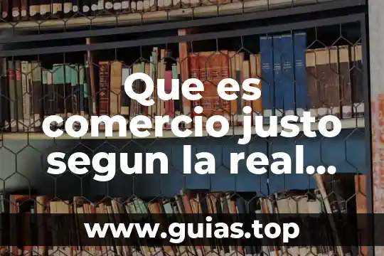Que es el comercio intertemporal 7 Que es comercio justo segun la real academia española