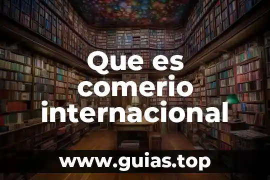 Que es el festival internacional cervantino 4 Que es comerio internacional