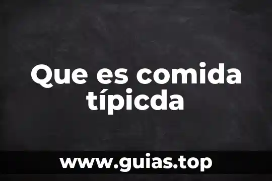 Que es suficiente de comida 3 Que es comida típicda