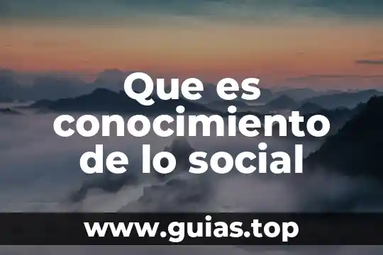 Que es el pensamiento social 5 Que es conocimiento de lo social