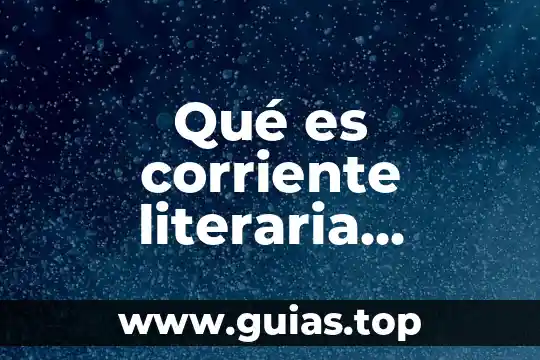 Que es un movimiento o corriente literaria 3 Qué es corriente literaria ejemplos