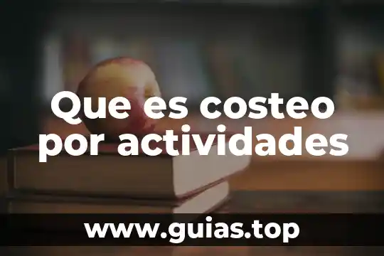 Qué es un encuadre de actividades 8 Que es costeo por actividades