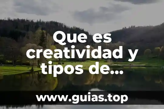 Según Guallech y Conan que es la creatividad 4 Que es creatividad y tipos de creatividad