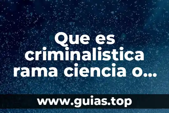 Que es significada concepto 5 Que es criminalistica rama ciencia o disciplina