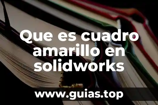 Que marca es la herramienta que es color amarillo 3 Que es cuadro amarillo en solidworks