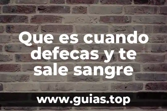 Que es si me sale como agua de la vajina 4 Que es cuando defecas y te sale sangre