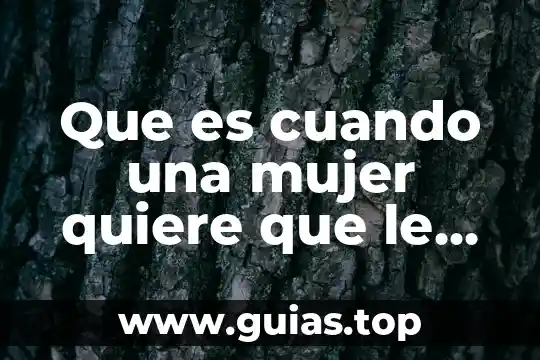 Que es ser mujer sin adicciones 3 Que es cuando una mujer quiere que le cuente algo