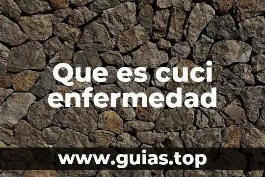 Que es cuci enfermedad