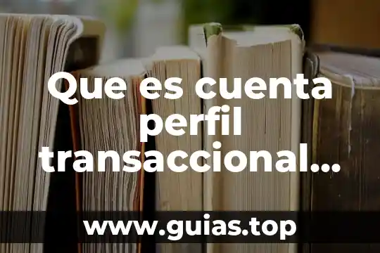 ¿Qué es la Clabe Interbancaria y número de cuenta diferencia? 6 Que es cuenta perfil transaccional apf