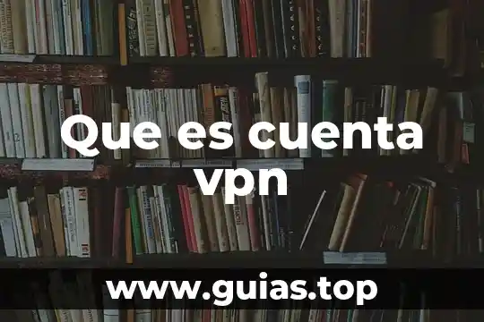 Vpn segura que es 6 Que es cuenta vpn