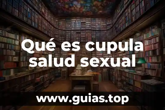 Que es ser un hombre candente sexual 4 Qué es cupula salud sexual