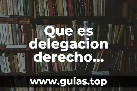 Que es ser invaluable 5 Que es delegacion derecho administrativo
