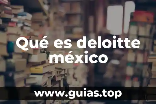 Que es un grupo indijenas en mexico 8 Qué es deloitte méxico