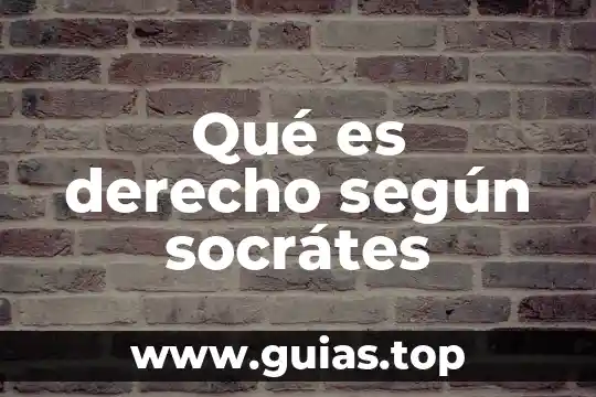 Qué es la ética para socrates justicia 4 Qué es derecho según socrátes