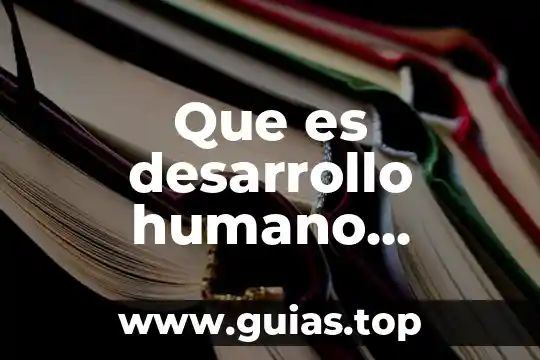 Que es un buen ser humano 6 Que es desarrollo humano biologia