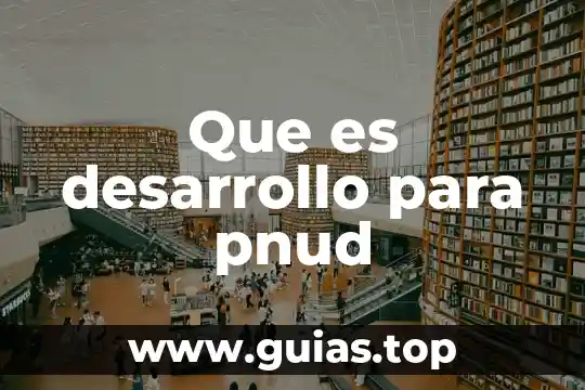 Que es el desarrollo en una investigacion 6 Que es desarrollo para pnud