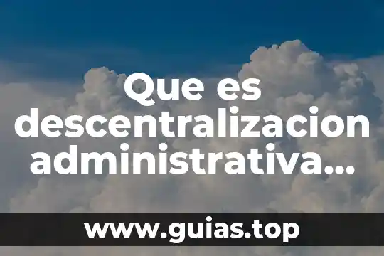 Qué es la justicia constitucional administrativa 3 Que es descentralizacion administrativa y politica
