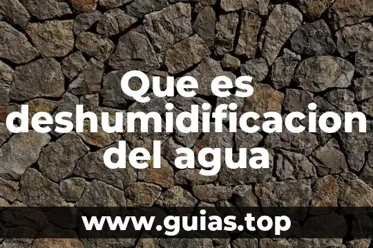 Que es el agua esencial 7 Que es deshumidificacion del agua