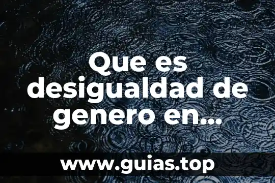 Que es desigualdad de genero en general