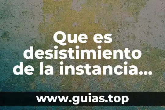 Que es el campo laboral definiciones 3 Que es desistimiento de la instancia en materia laboral