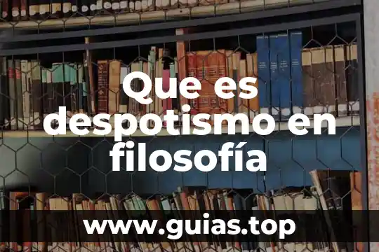 Qué es la filosofía biológica 4 Que es despotismo en filosofía