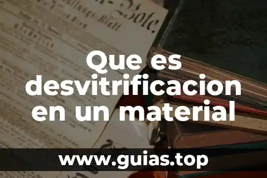 Que es un material filosofía 4 Que es desvitrificacion en un material