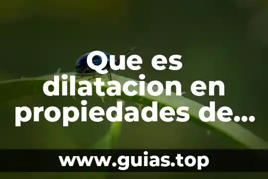 Que es dilatacion en propiedades de la materia