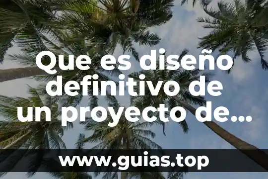 Qué es la idea de un proyecto de inversión 5 Que es diseño definitivo de un proyecto de inversion