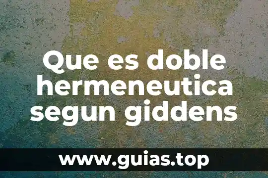 Que es hermeneutica teoria 8 Que es doble hermeneutica segun giddens