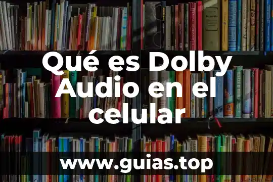 Que es una representación mental en una obra de teatro 6 Qué es Dolby Audio en el celular
