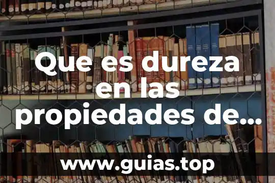 Que es impenetrabilidad en las propiedades de la materia 7 Que es dureza en las propiedades de la materia