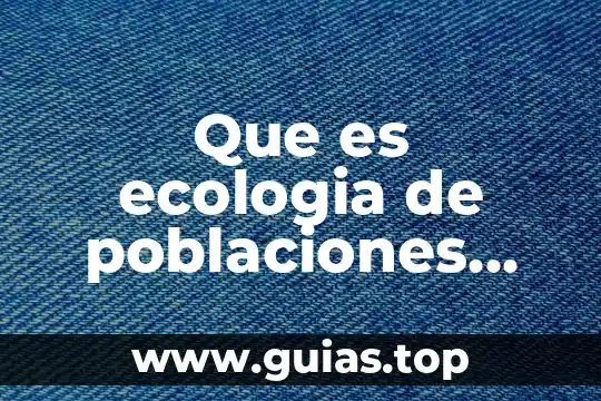 Que es el niveles de organisacion de la materia ecologia 4 Que es ecologia de poblaciones humanas