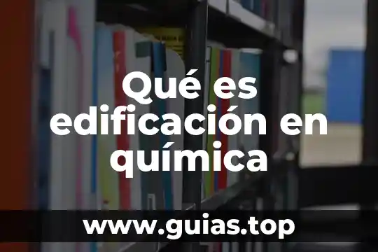 Que es la quimica bioquimica concepto 3 Qué es edificación en química