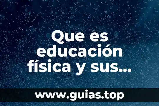Que es la agilidad educacion fisica 4 Que es educación física y sus beneficios