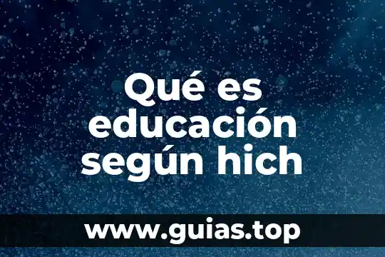 Que es la educacion profesores que no saben nada 4 Qué es educación según hich