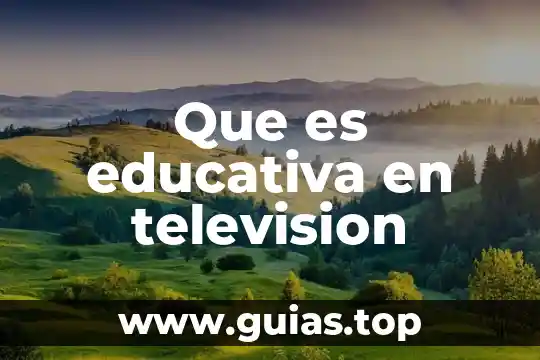 Que es la rforma educativa 7 Que es educativa en television